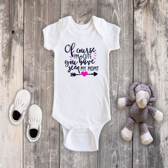 Gerber Other - Of Course I'm Cute Have You seen my Mom Onesie